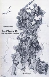 Sant'Isaia 90. Cent'anni di follia a Bologna