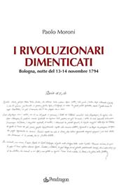 I rivoluzionari dimenticati. Bologna, notte del 13-14 novembre 1794