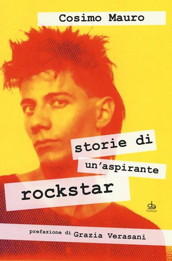 Storie di un'aspirante rockstar - Mauro Cosimo - Libro Pendragon 2016, Varia | Libraccio.it