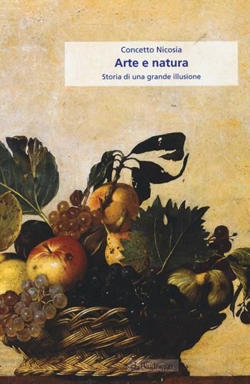 Arte e natura. Storia di una grande illusione - Concetto Nicosia - Libro Pendragon 2016 | Libraccio.it