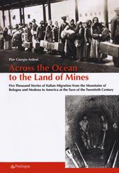 Across the ocean to the land of mines. Five thousand stories of Italian migration from the mountains of Bologna and Modena to America at the turn of the twentieth century