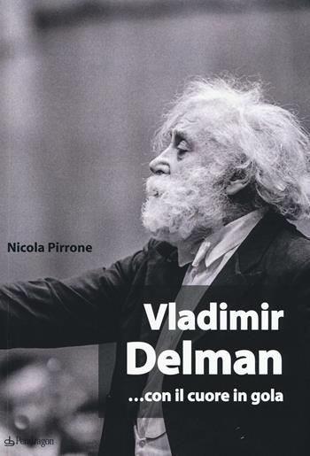 Vladimir Delman... con il cuore in gola - Nicola Pirrone - Libro Pendragon 2017, Musicalia | Libraccio.it