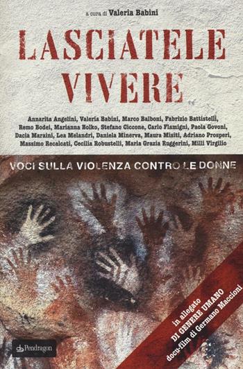 Lasciatele vivere. Voci sulla violenza contro le donne. Con CD-Audio  - Libro Pendragon 2017, Varia | Libraccio.it