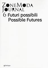 ZoneModa Journal. Ediz. italiana e inglese. Vol. 6: Futuri possibili.