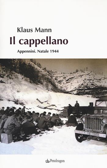 Il cappellano. Appennini. Natale 1944 - Klaus Mann - Libro Pendragon 2018, Linferno | Libraccio.it