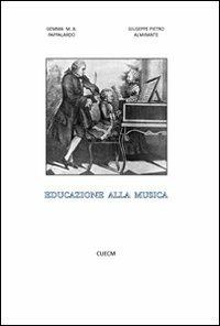 Educazione alla musica - Giuseppe P. Almirante, Gemma M. Pappalardo - Libro CUECM 2012 | Libraccio.it