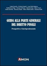 Guida alla parte generale del diritto penale. Prospettiva giurisprudenziale  - Libro Amon 2013 | Libraccio.it