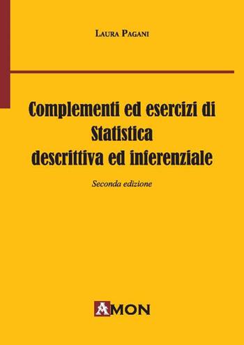 Complementi ed esercizi di statistica descrittiva e inferenziale - Laura Pagani - Libro Amon 2018 | Libraccio.it