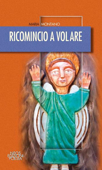 Ricomincio a volare - Maria Montano - Libro Neos Edizioni 2015 | Libraccio.it