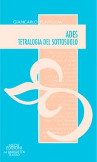 Ades. Tetralogia del sottosuolo - Giancarlo Pontiggia - Libro Neos Edizioni 2017, La mandetta teatro | Libraccio.it