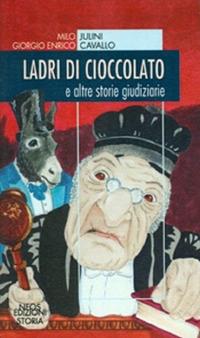 Ladri di cioccolato. E altre storie giudiziarie - Milo Julini, Giorgio E. Cavallo - Libro Neos Edizioni 2018 | Libraccio.it