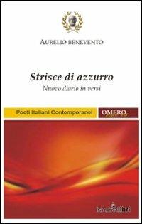 Strisce di azzurro. Nuovo diario in versi - Aurelio Benevento - Libro Ismecalibri 2011, Nuova poesia contemporanea | Libraccio.it