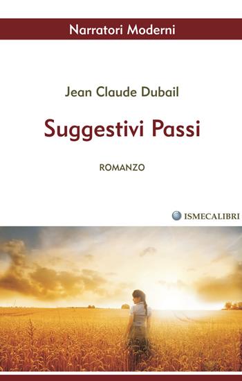 Suggestivi passi - Jean Claude Dubail - Libro Ismecalibri 2016, Narratori Moderni | Libraccio.it