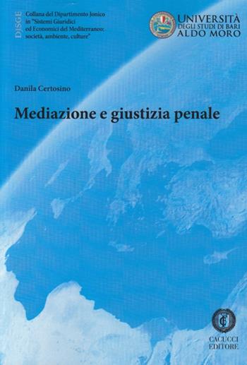 Mediazione e giustizia penale - Danila Certosino - Libro Cacucci 2015, Dipartimento jonico | Libraccio.it