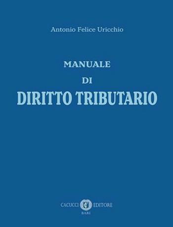 Manuale di diritto tributario - Antonio Felice Uricchio - Libro Cacucci 2020 | Libraccio.it