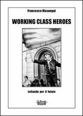 Working class heroes. Lottando per il futuro