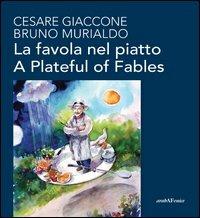 La favola nel piatto-A plateful of fables. Ediz. bilingue - Cesare Giaccone, Bruno Murialdo - Libro Araba Fenice 2012 | Libraccio.it
