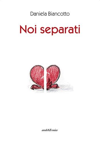 Noi separati - Daniela Biancotto - Libro Araba Fenice 2019 | Libraccio.it