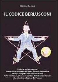 Il codice Berlusconi - Davide Ferrari - Libro Youcanprint 2011 | Libraccio.it