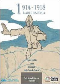 1914-1918 l'arte dispersa - Dario Malini, Carol Morganti - Libro Youcanprint 2011 | Libraccio.it