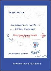 Io racconto... tu ascolti... insieme giochiamo! - Helga Dentale - Libro Youcanprint 2012 | Libraccio.it