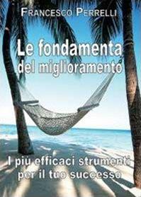 Le fondamenta del miglioramento - Francesco Perrelli - Libro Youcanprint 2012, Miscellanea | Libraccio.it