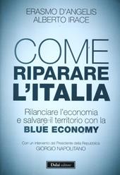 Come riparare l'Italia. Rilanciare l'economia e salvare il territorio con la Blue Economy