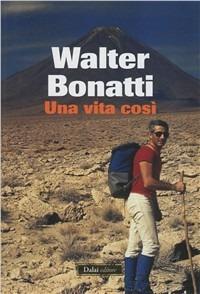 Una vita così - Walter Bonatti - Libro Dalai Editore 2011, Super Tascabili | Libraccio.it