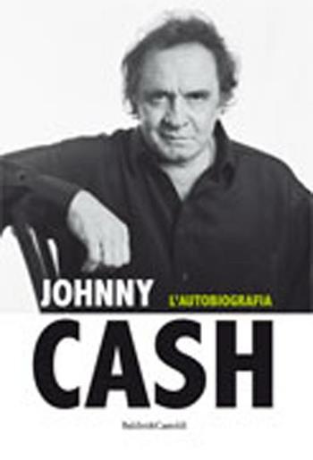 Autobiografia - Johnny Cash - Libro Dalai Editore 2012, Le boe | Libraccio.it