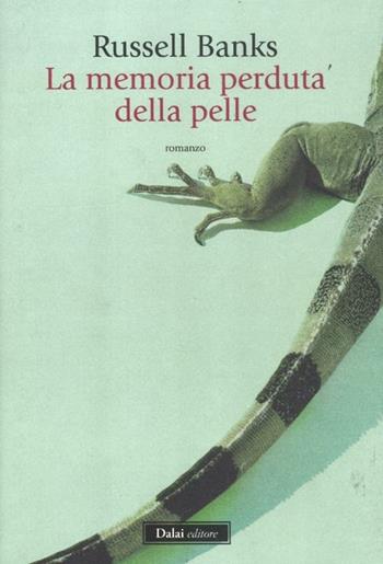 La memoria perduta della pelle - Russell Banks - Libro Dalai Editore 2012, Romanzi e racconti | Libraccio.it