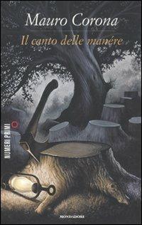 Il canto delle manére - Mauro Corona - Libro Mondadori 2011, NumeriPrimi | Libraccio.it