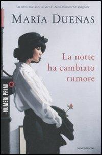 La notte ha cambiato rumore - María Dueñas - Libro Mondadori 2011, NumeriPrimi | Libraccio.it
