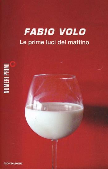 Le prime luci del mattino - Fabio Volo - Libro Mondadori 2012, NumeriPrimi | Libraccio.it