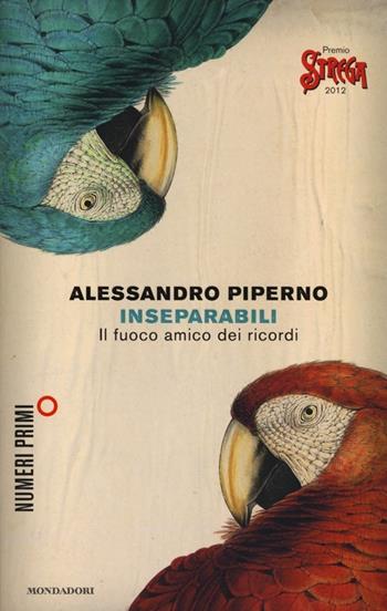 Inseparabili. Il fuoco amico dei ricordi - Alessandro Piperno - Libro Mondadori 2013, NumeriPrimi | Libraccio.it