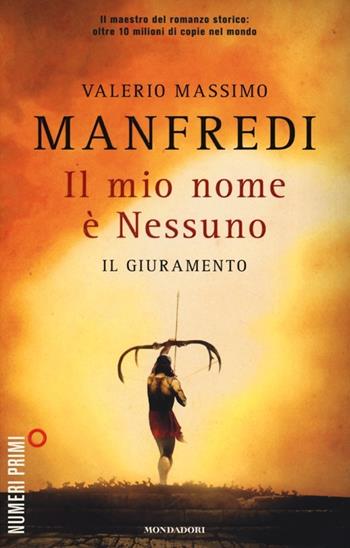 Il mio nome è Nessuno. Vol. 1: giuramento, Il. - Valerio Massimo Manfredi - Libro Mondadori 2013, NumeriPrimi | Libraccio.it