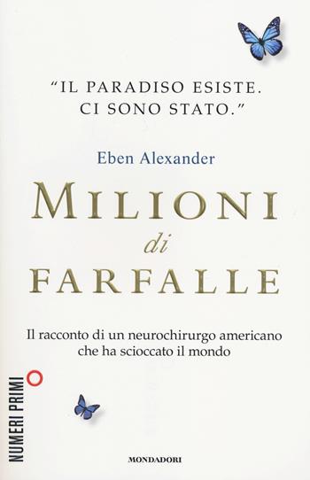Milioni di farfalle - Eben Alexander - Libro Mondadori 2014, NumeriPrimi | Libraccio.it