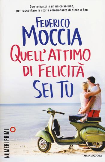 Quell'attimo di felicità-Sei tu - Federico Moccia - Libro Mondadori 2014, NumeriPrimi | Libraccio.it