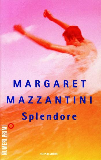 Splendore - Margaret Mazzantini - Libro Mondadori 2014, NumeriPrimi | Libraccio.it