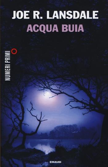 Acqua buia - Joe R. Lansdale - Libro Einaudi 2013, NumeriPrimi | Libraccio.it