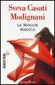 La moglie magica - Sveva Casati Modignani - Libro Sperling & Kupfer 2015, NumeriPrimi | Libraccio.it