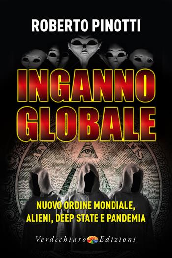 Inganno globale. Nuovo ordine mondiale, alieni, deep state e pandemia - Roberto Pinotti - Libro Verdechiaro 2021 | Libraccio.it