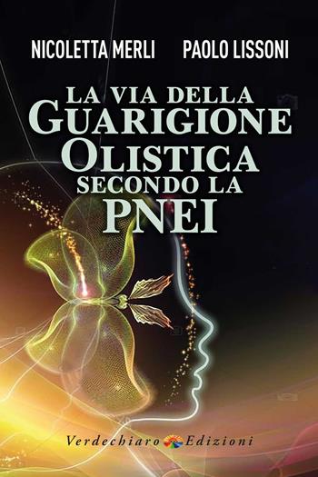 La via della guarigione olistica secondo la PNEI - Merli Nicoletta, Paolo Lissoni - Libro Verdechiaro 2023, Benessere | Libraccio.it