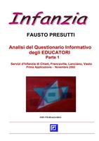 Analisi del questionario informativo degli educatori. Servizi d'Infanzia di Chieti, Francavilla, Lanciano, Vasto. Vol. 1