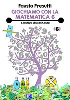 Il Giochiamo con la matematica. Vol. 6