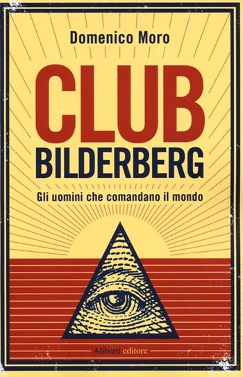 Club Bilderberg. Gli uomini che comandano il mondo - Domenico Moro - Libro Aliberti 2013, Yahoopolis. Guide postmoderne | Libraccio.it