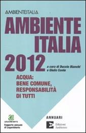 Ambiente Italia 2012. Acqua: bene comune, responsabilità di tutti