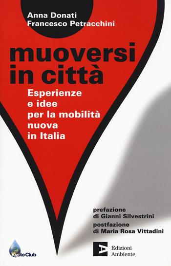 Muoversi in città. Esperienze e idee per la mobilità nuova in Italia  - Libro Edizioni Ambiente 2015 | Libraccio.it