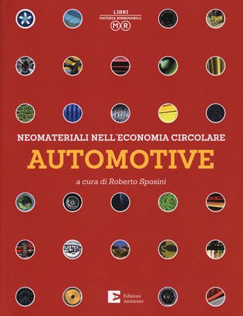 Neomateriali nell'economia circolare. Automotive. Ediz. illustrata  - Libro Edizioni Ambiente 2018, Libri materia rinnovabile | Libraccio.it