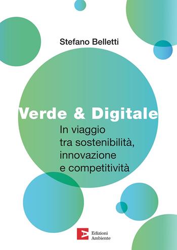 Verde & digitale. In viaggio tra sostenibilità, innovazione e competitività - Stefano Belletti - Libro Edizioni Ambiente 2023, Annuari | Libraccio.it
