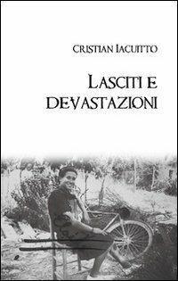 Lasciti e devastazioni - Cristian Iacuitto - Libro Caosfera 2012, Riflessioni | Libraccio.it